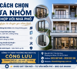 Cách chọn cửa nhôm phù hợp với nhà phố – Kinh nghiệm từ chuyên gia nhôm kính