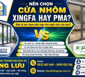 Nên chọn cửa nhôm Xingfa hay PMA? So sánh chi tiết từ A-Z