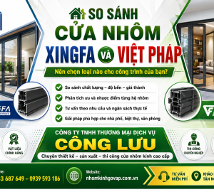 So sánh cửa nhôm Xingfa và Việt Pháp – Nên chọn loại nào cho công trình?